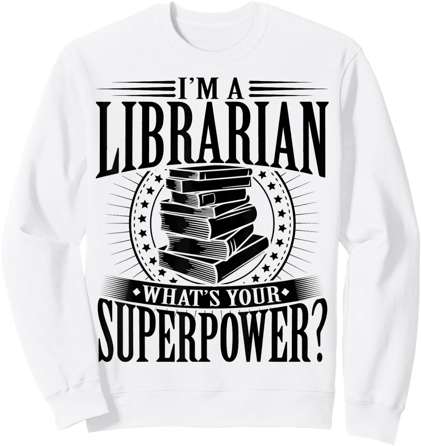 I'm A Librarian What's Your Superpower Sweatshirt - Sweatshirt | White