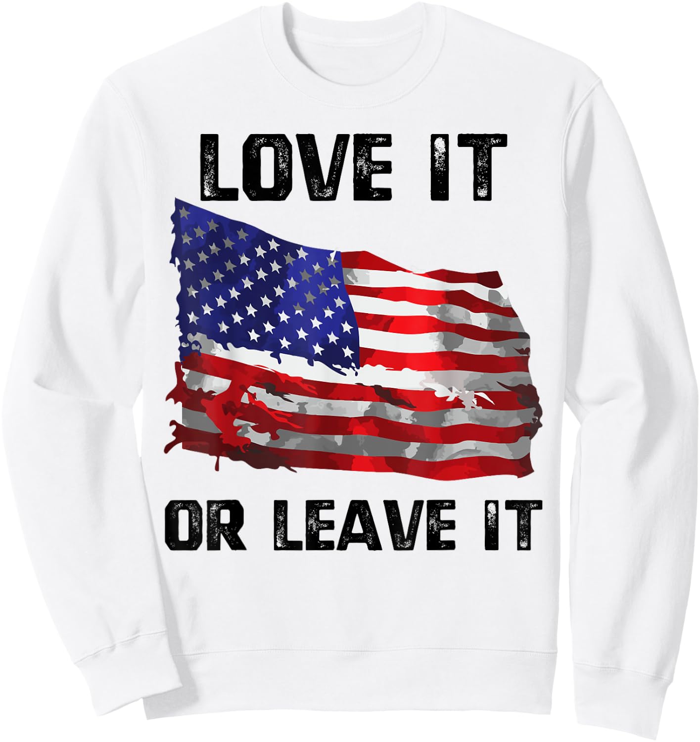 Love It Or Leave It Patriotic American USA Flag Conservative Women Men Sweatshirt - Sweatshirt | White