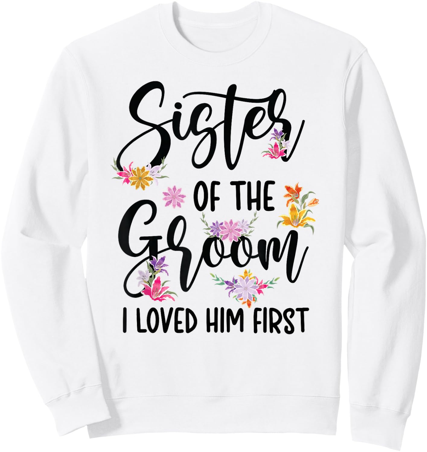 Sister Of The Groom I Loved Him First Groom's Sister Sweatshirt - Sweatshirt | White