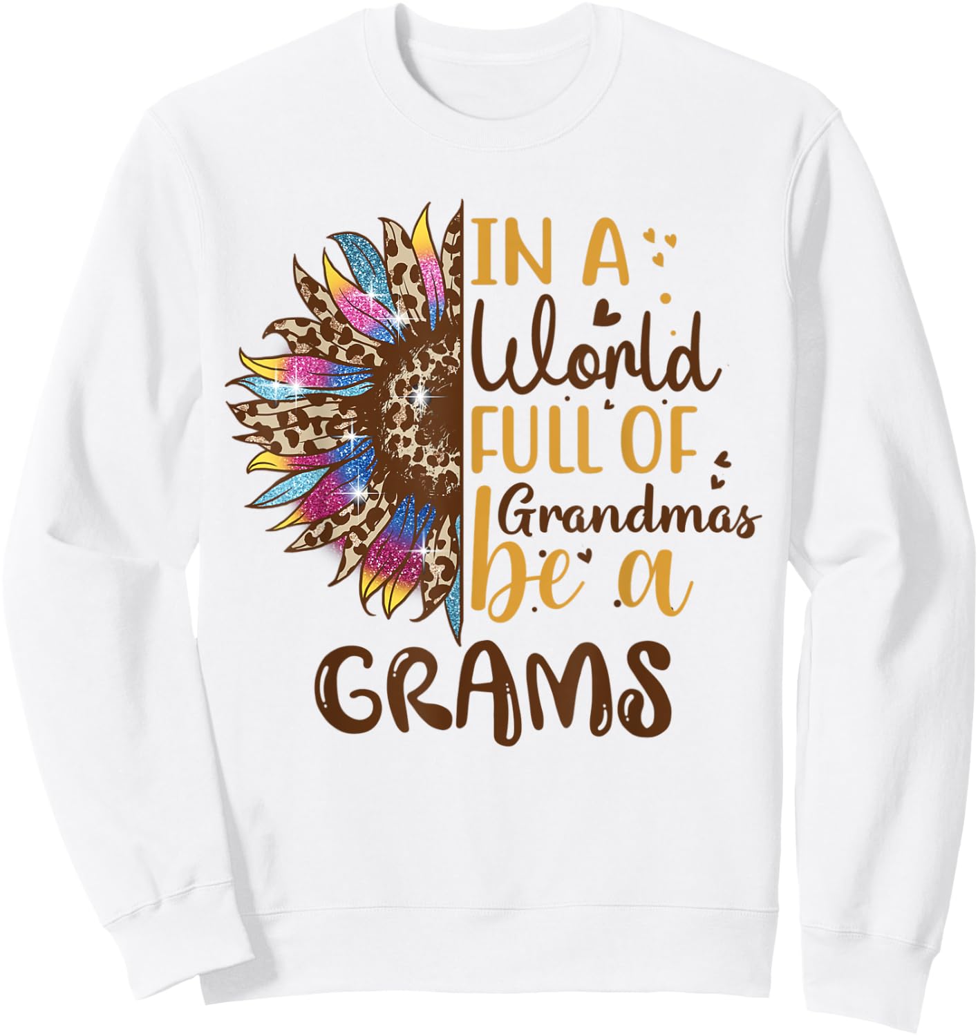 In A World Full Of Grandmas Be A Grams Best Grandma Ever Sweatshirt - Sweatshirt | White
