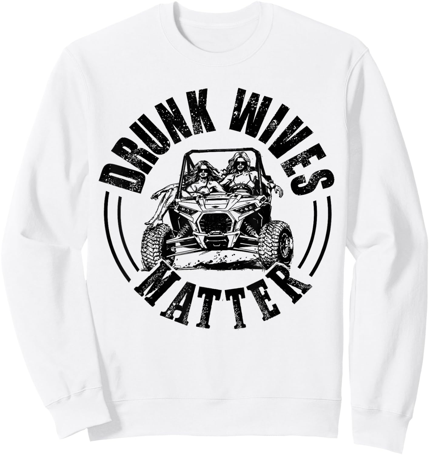 UTV Drunk Wives Matter Funny SXS Side By Side Off Road Sweatshirt - Sweatshirt | White