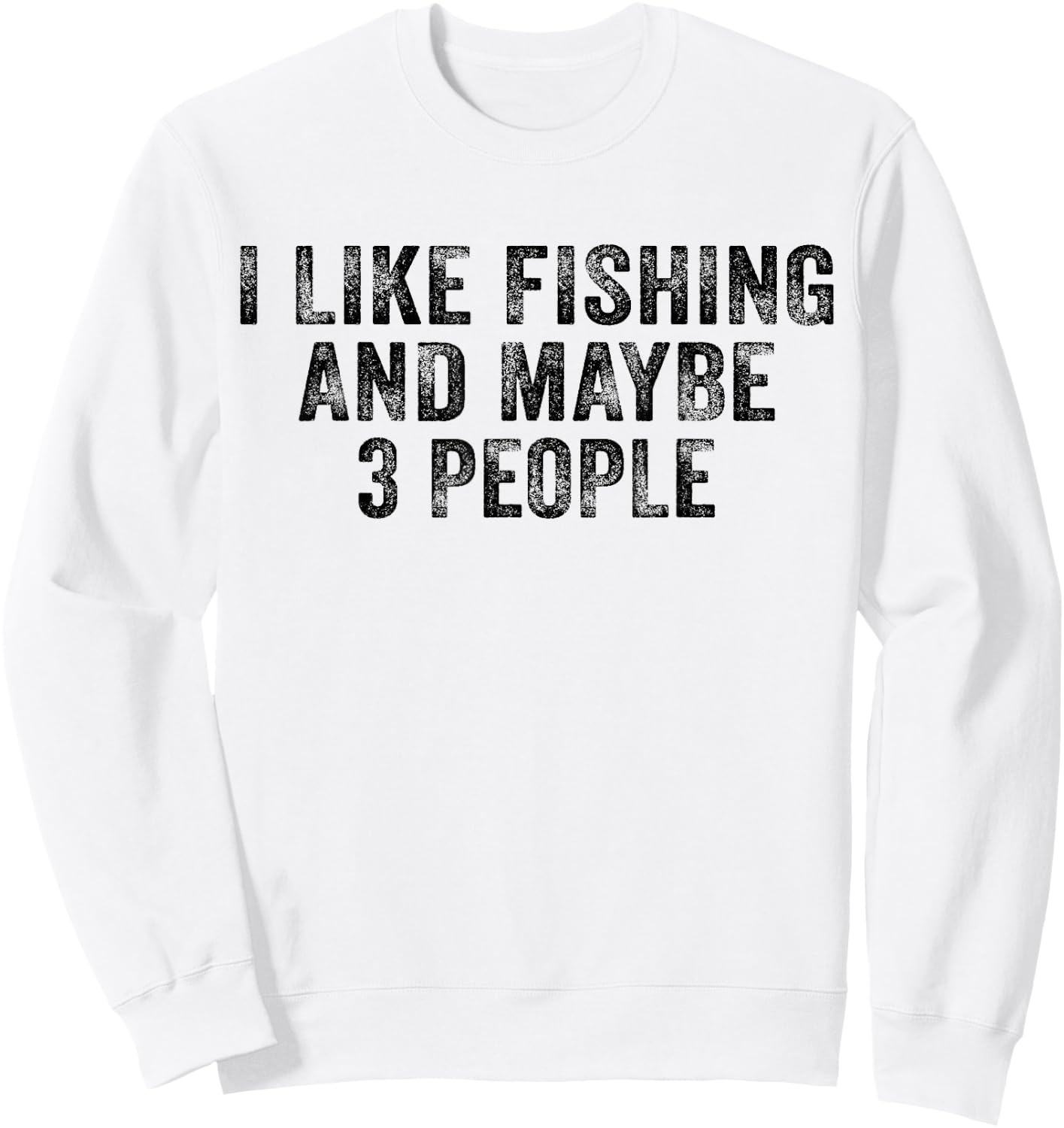 Funny I Like Fishing and Maybe 3 People Distressed Vintage Sweatshirt - Sweatshirt | White