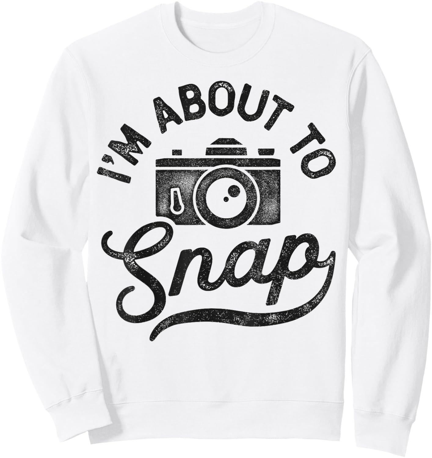 I'm About To Snap Photography Photographer Camera Photo Cute Sweatshirt - Sweatshirt | White
