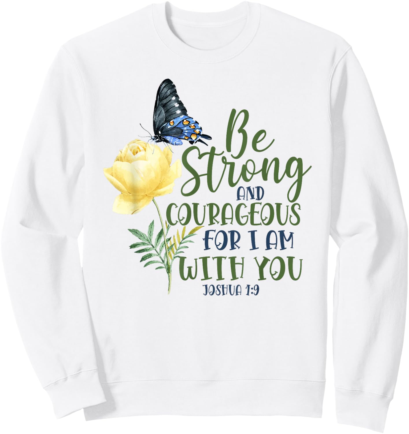 Christian Bible Verse Quote Butterfly Rose Flower Joshua 1:9 Sweatshirt - Sweatshirt | White