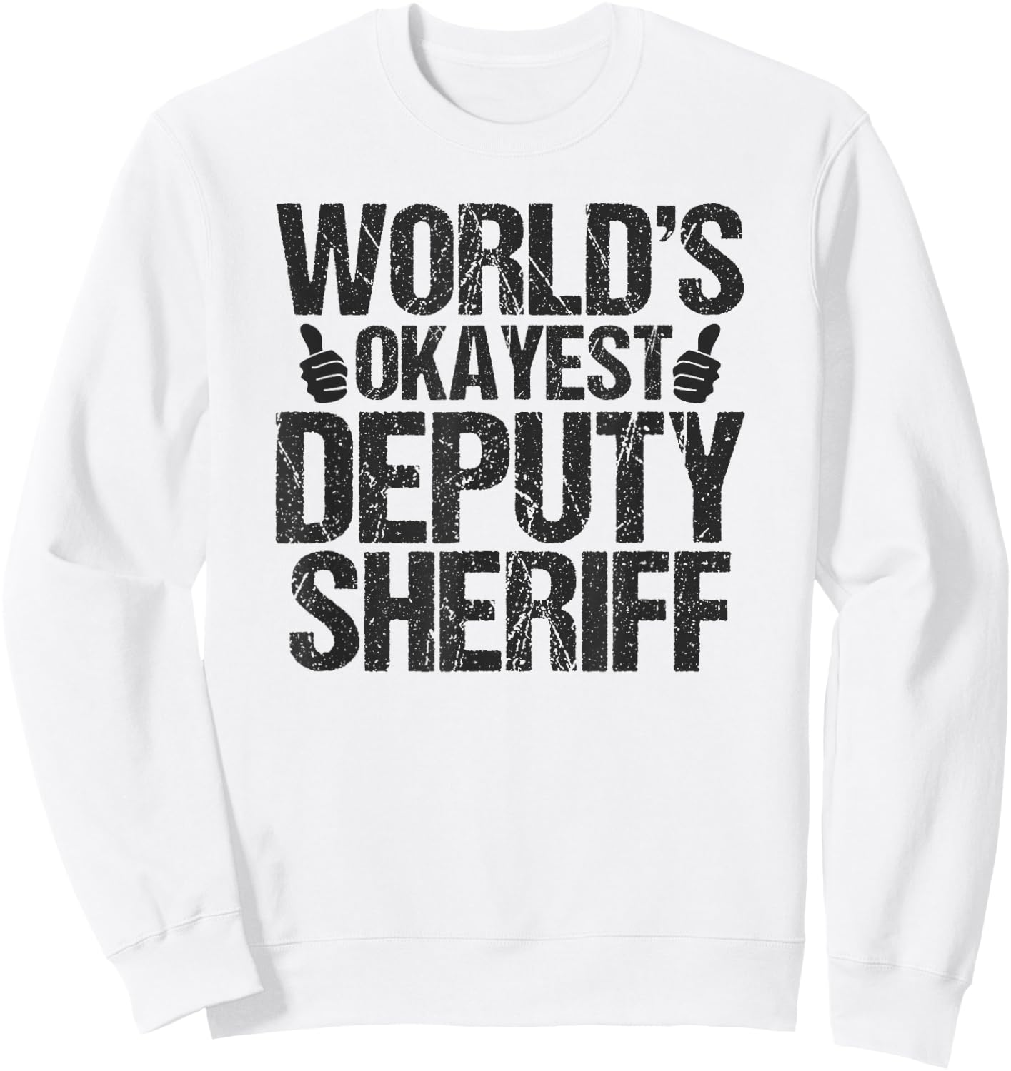 Worlds Okayest Deputy Sheriff Deputy Sheriff Shirt Gift Sweatshirt - Sweatshirt | White