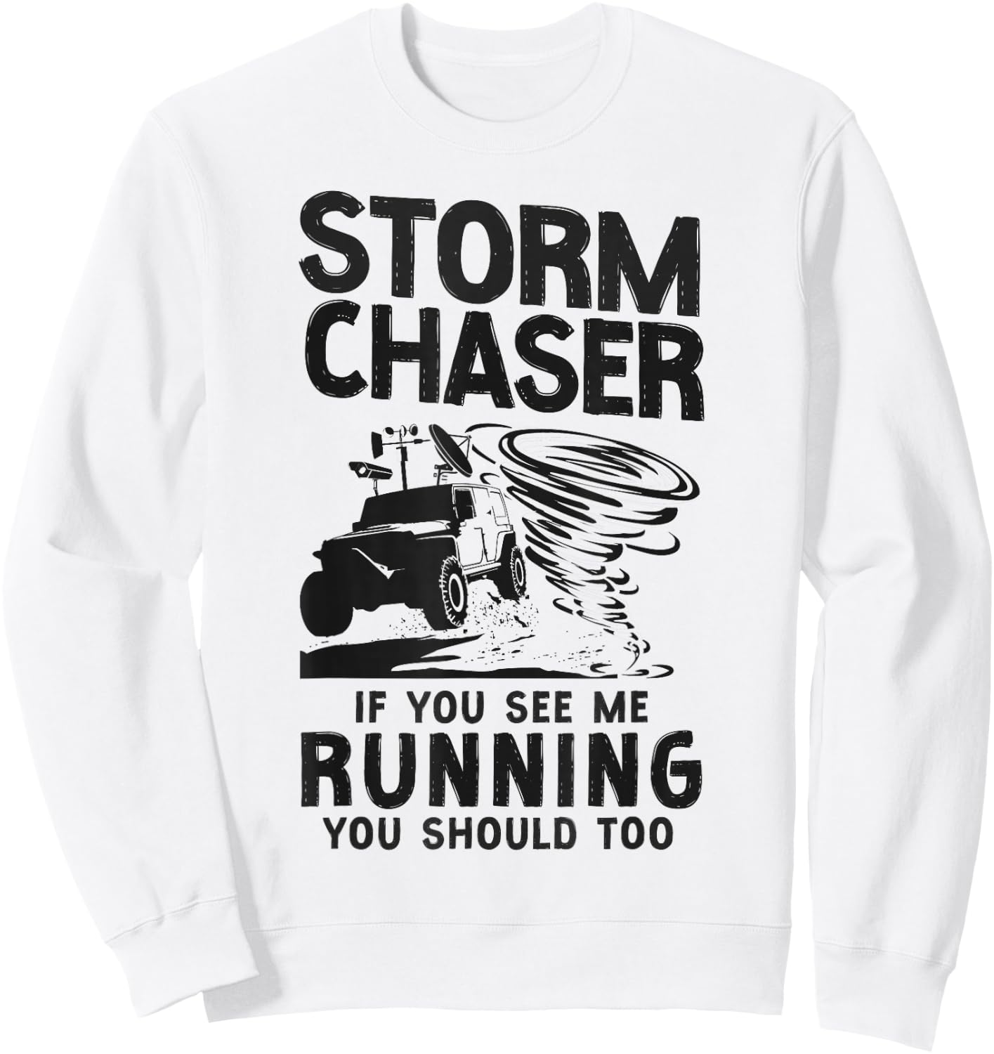 Storm Chaser Hurricane Meteorology Tornado Storm Chaser If Sweatshirt - Sweatshirt | White
