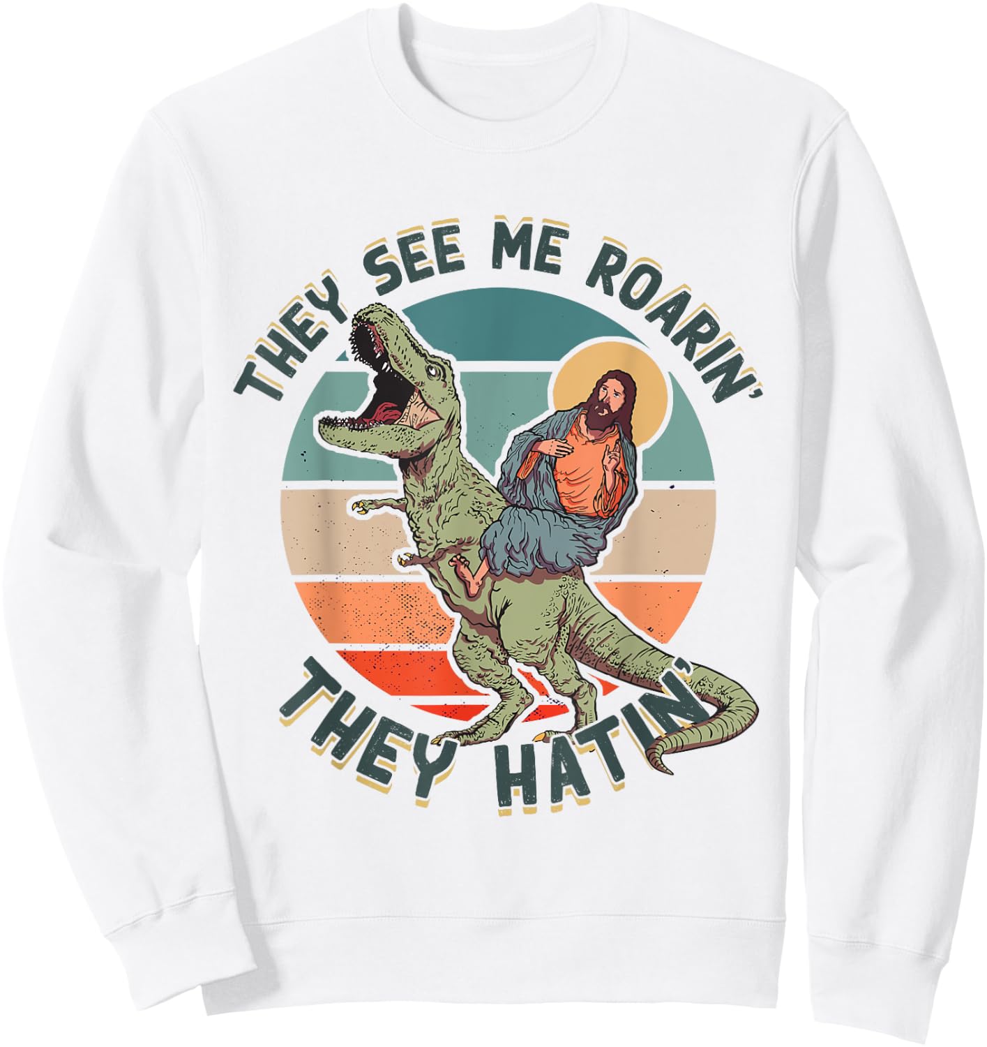 They See Me Roarin They Hatin - Jesus Riding a Dinosaur Sweatshirt - Sweatshirt | White