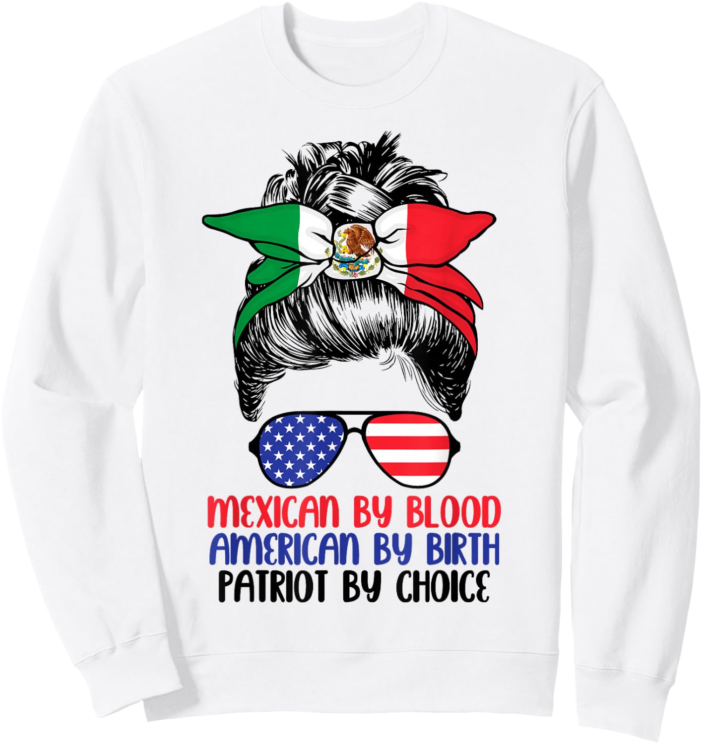 Mexican By Blood American By Birth Patriot By Choice Sweatshirt - Sweatshirt | White