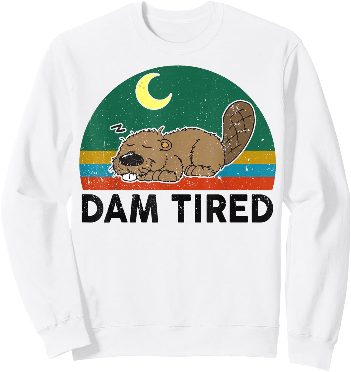 Funny Beaver Dam Tired for Zoo Animal Rodent Lover Sweatshirt - Sweatshirt | White