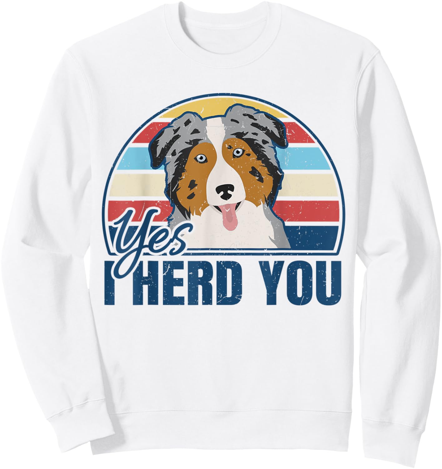 Funny Australian Shepherd Yes I Herd You Aussie Dog Lover Sweatshirt - Sweatshirt | White