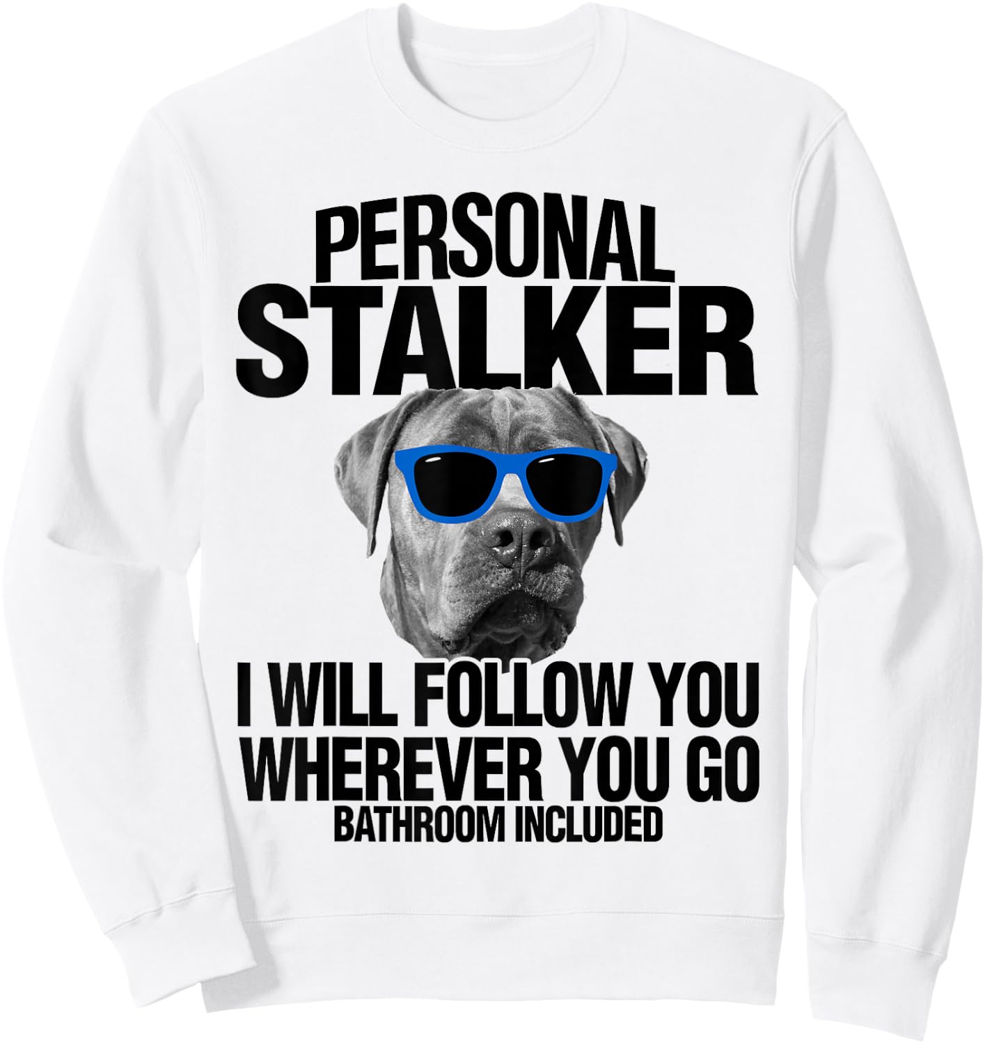 Cane Corso Dog Personal Stalker I Will Follow You Men Women Kids Sweatshirt - Sweatshirt | White