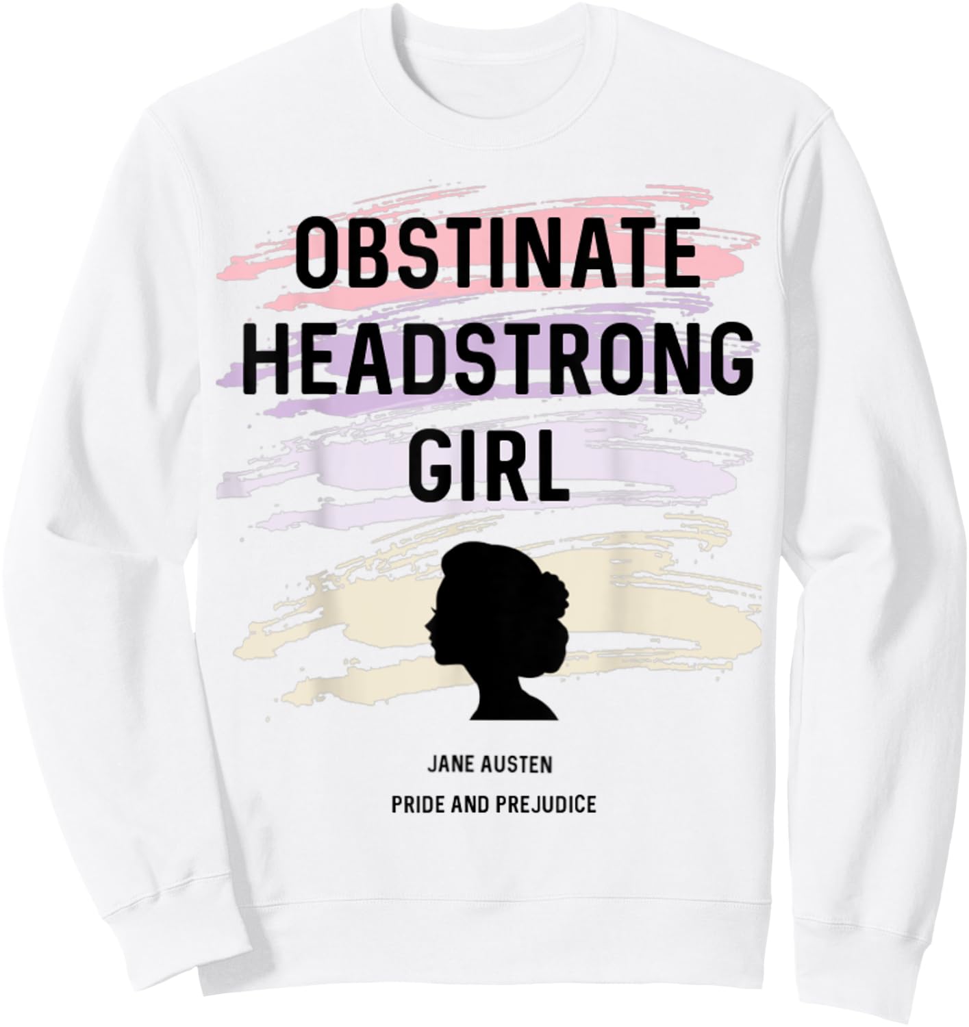 Jane Austen Pride and Prejudice Obstinate Headstrong Girl Sweatshirt - Sweatshirt | White