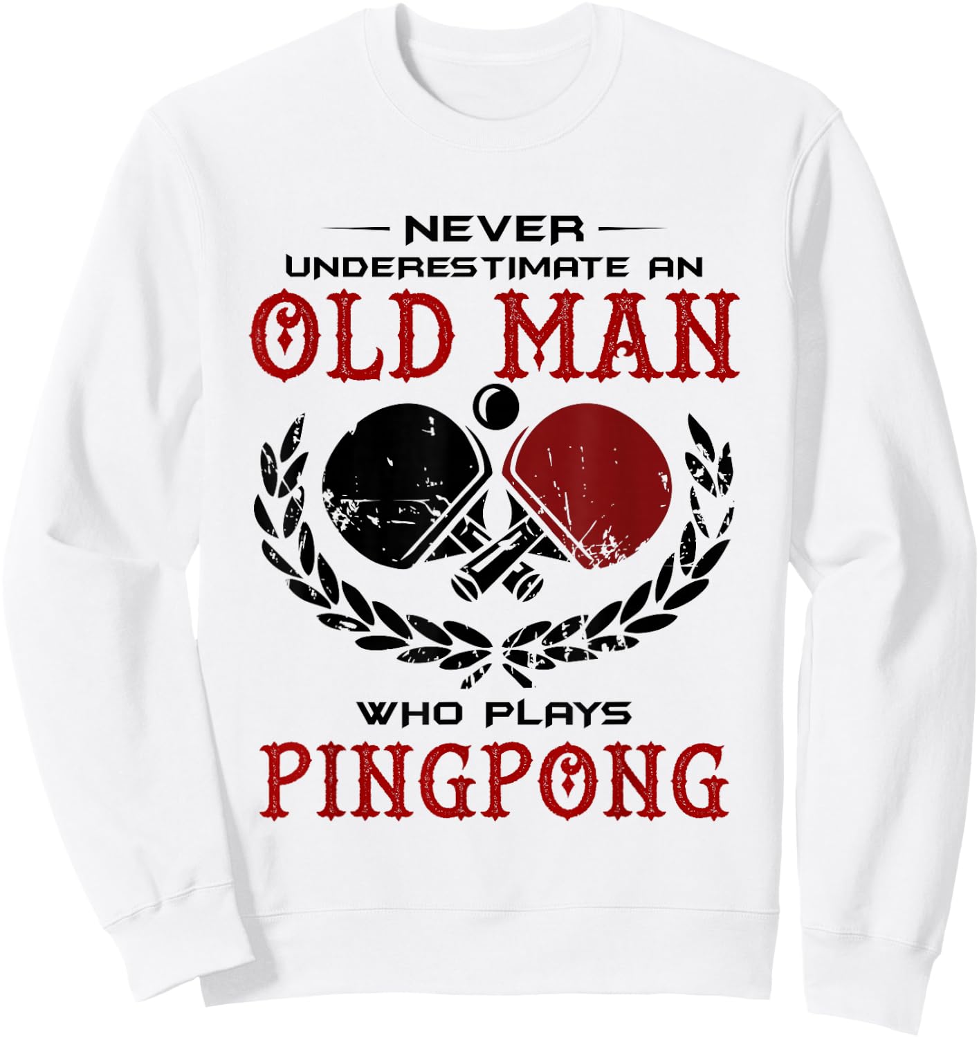 Never Underestimate An Old Man Who Plays Ping Pong T Shirt Sweatshirt - Sweatshirt | White