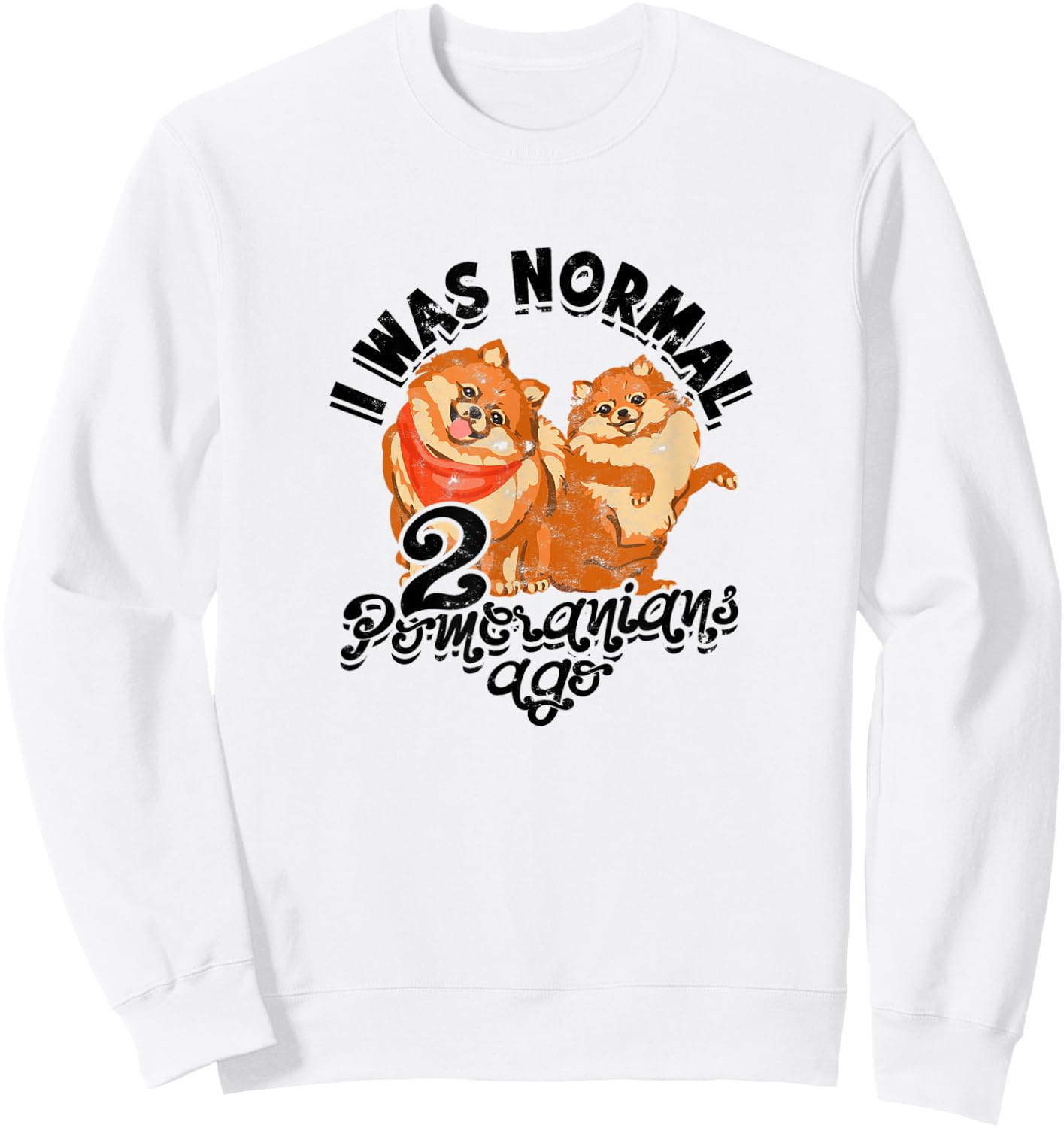 I was normal 2 pomeranians ago - small dogs Sweatshirt - Sweatshirt | White