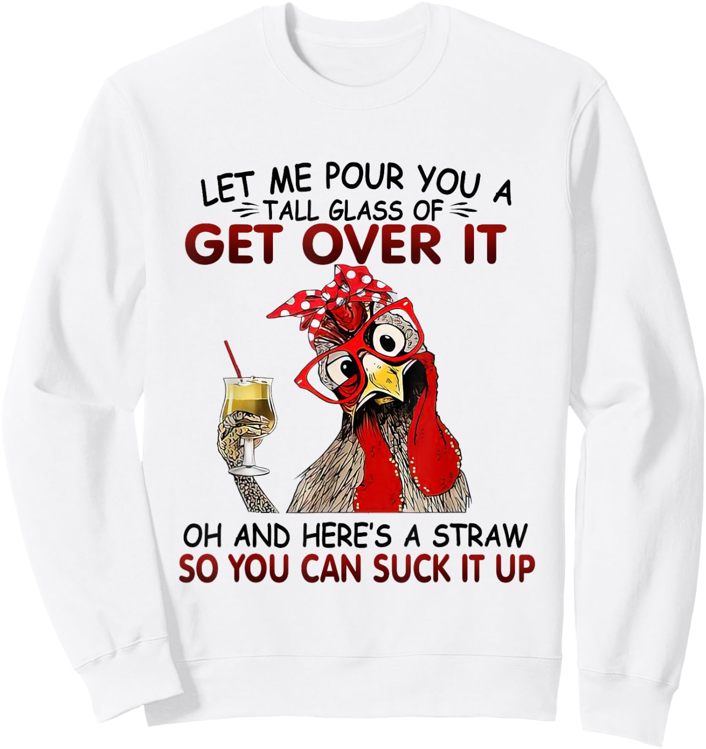Let Me Pour You A Tall Glass of Get Over it - Chicken Sweatshirt - Sweatshirt | White