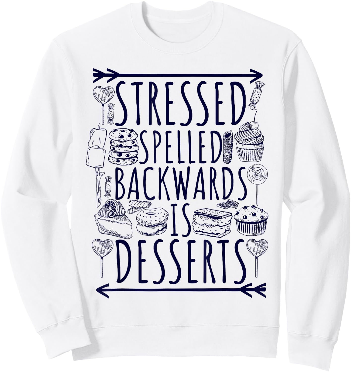 Stressed Spelled Backwards Is Desserts Just Sweets Love Sign Sweatshirt - Sweatshirt | White