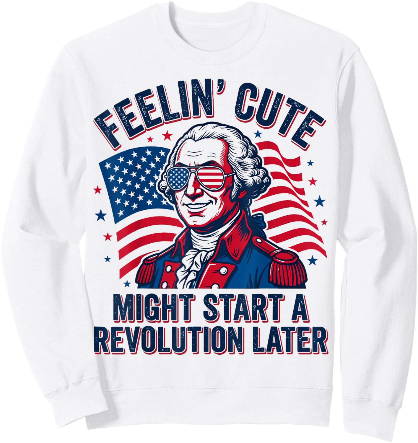 Feeling Cute Might Start a Revolution Later Sweatshirt - Sweatshirt | White
