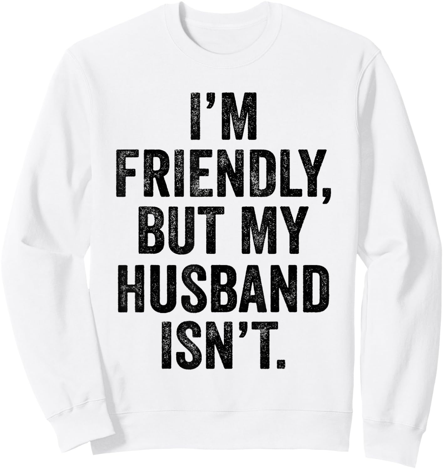 I'm Friendly But My Husband Isn't Don't Touch Me Sweatshirt - Sweatshirt | White