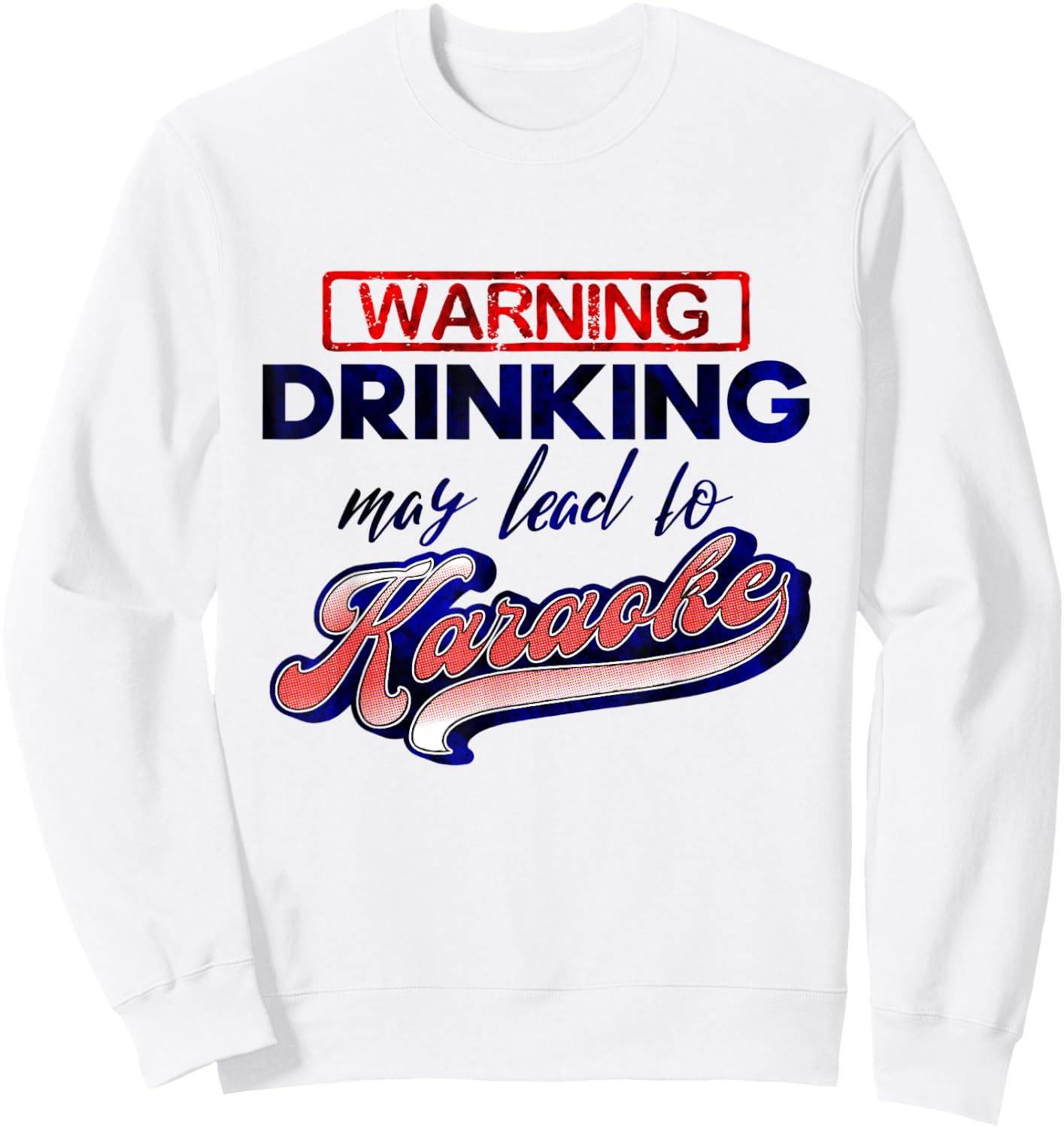 Funny Karaoke Drinking May Lead To Karaoke Singing Sweatshirt - Sweatshirt | White