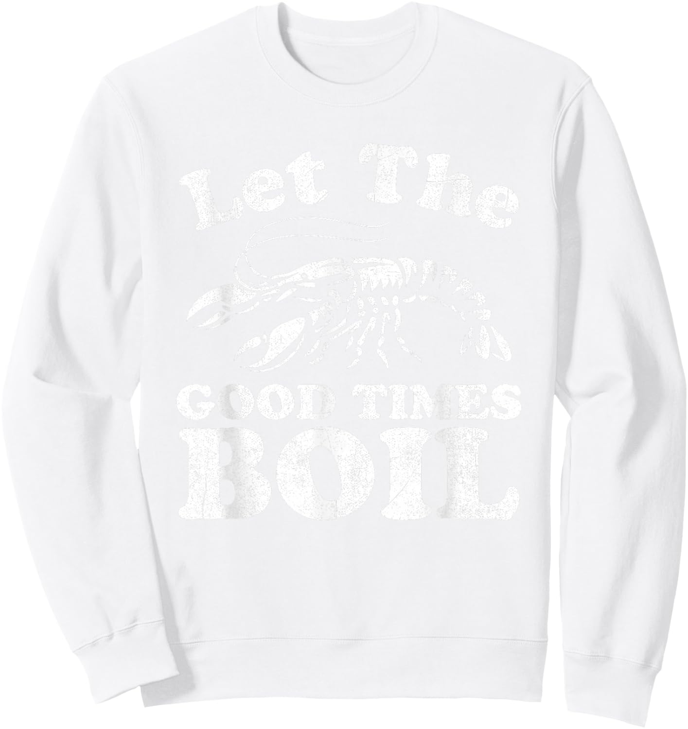 Let The Good Times Boil Funny Crawfish Boil Mardi Gras Cajun Sweatshirt - Sweatshirt | White