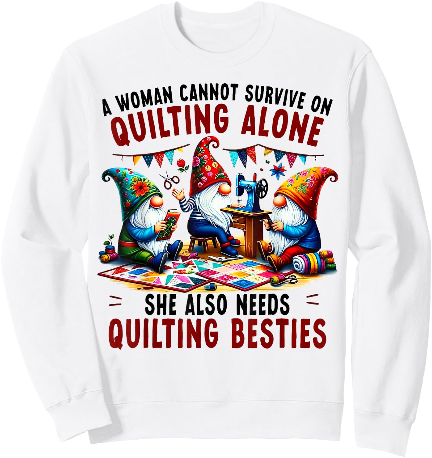 A Woman Cannot Survive On Quilting Alone She Also Needs Sweatshirt - Sweatshirt | White