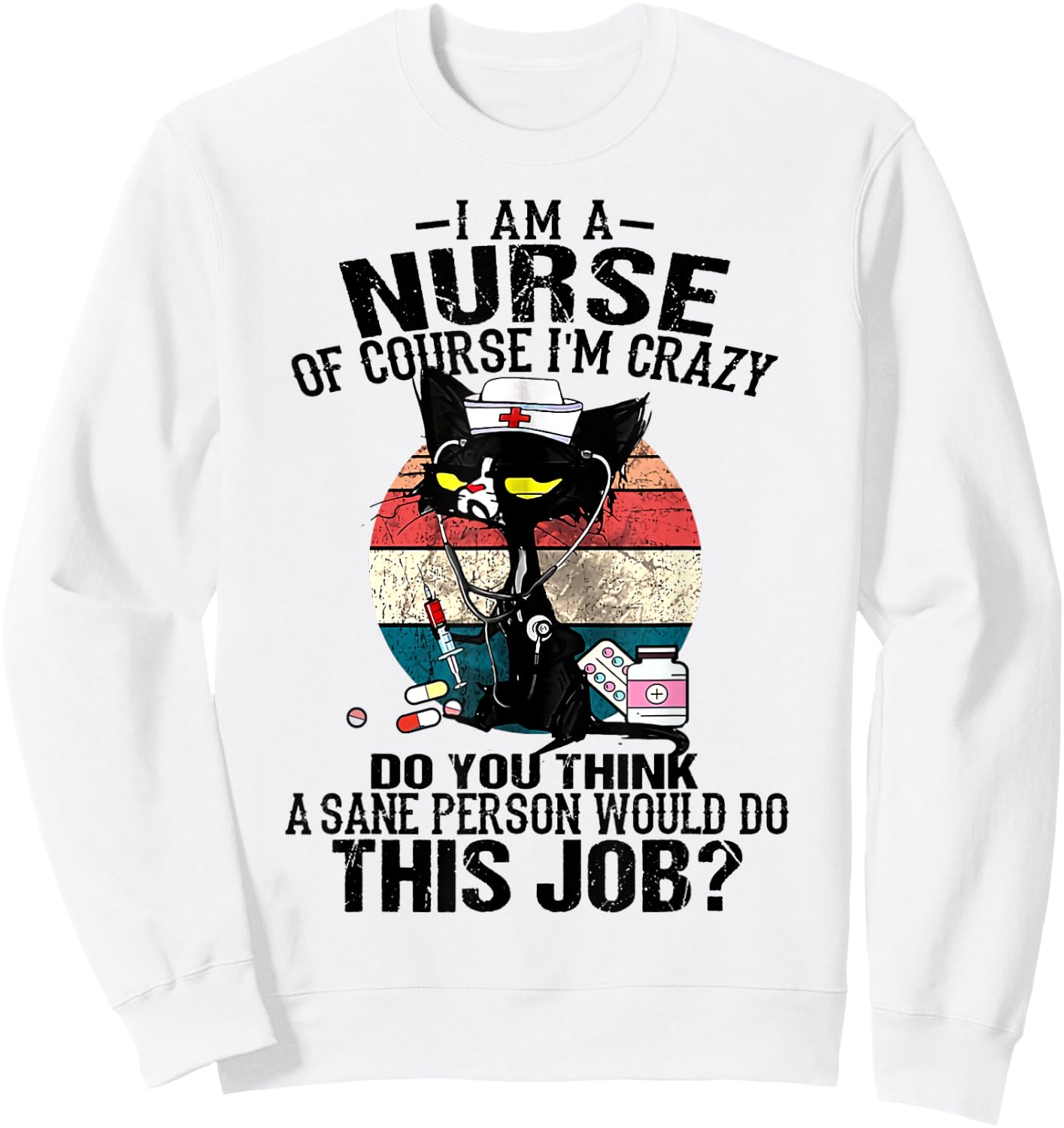 Cat Retro Vintage I Am A Nurse Of Course I'm Crazy Women Sweatshirt - Sweatshirt | White