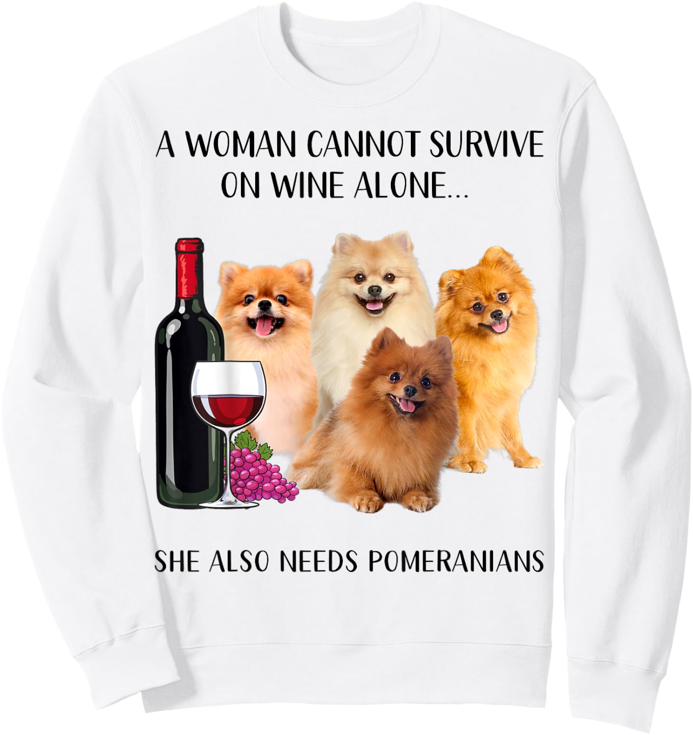A Woman Cannot Survive On Wine Alone Pomeranian Lovers Sweatshirt - Sweatshirt | White