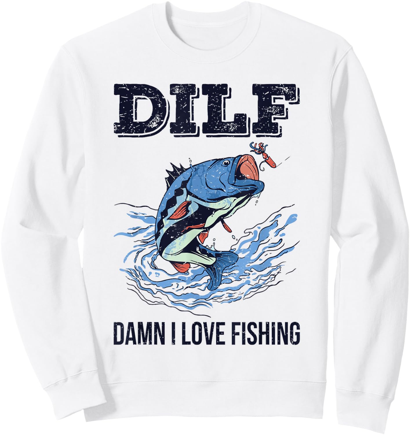 DILF Damn I Love Fishing Funny Quote Fisherman Fishing Love Sweatshirt - Sweatshirt | White