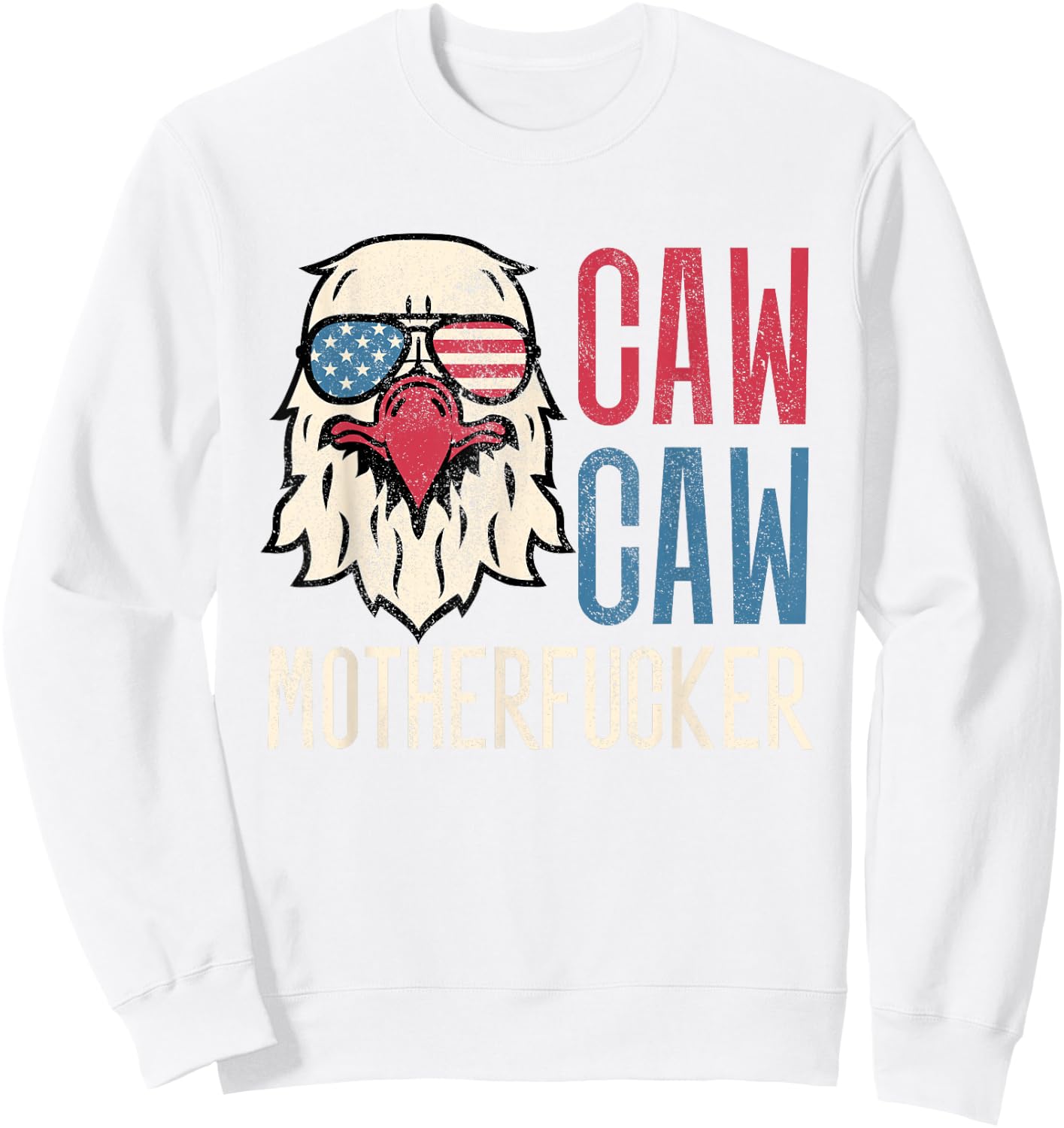 Caw Caw Motherfucker Meme Funny 4th of July American Eagle Sweatshirt - Sweatshirt | White