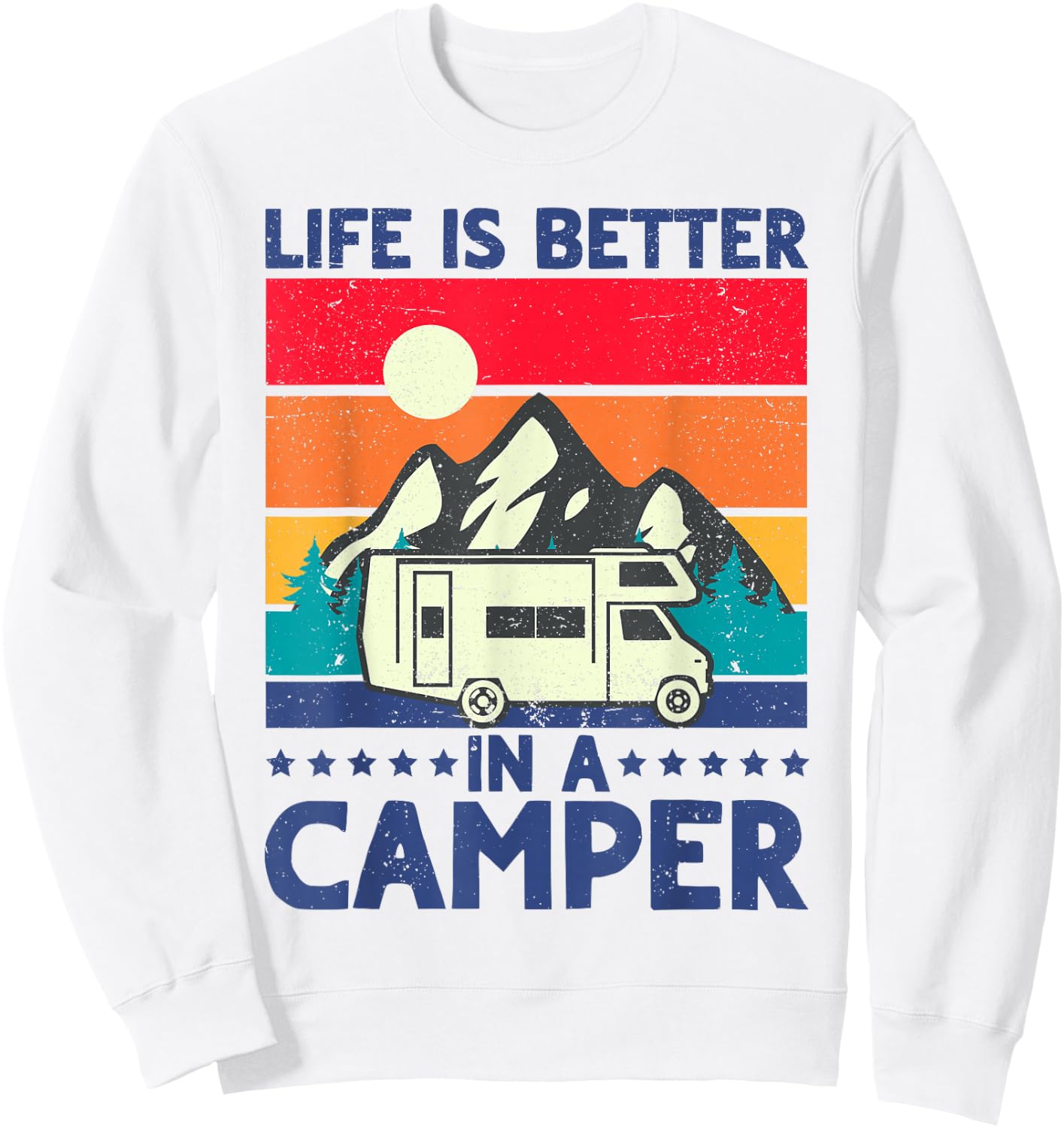 RV Camping Motorhome Life is Better in a Camper Men Women Sweatshirt - Sweatshirt | White