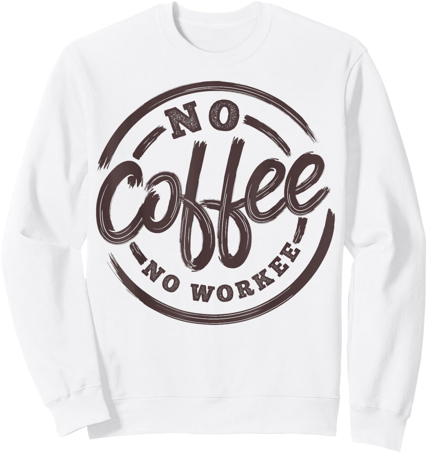 No Coffee No Workee Funny Saying Coffee Lovers Sweatshirt - Sweatshirt | White