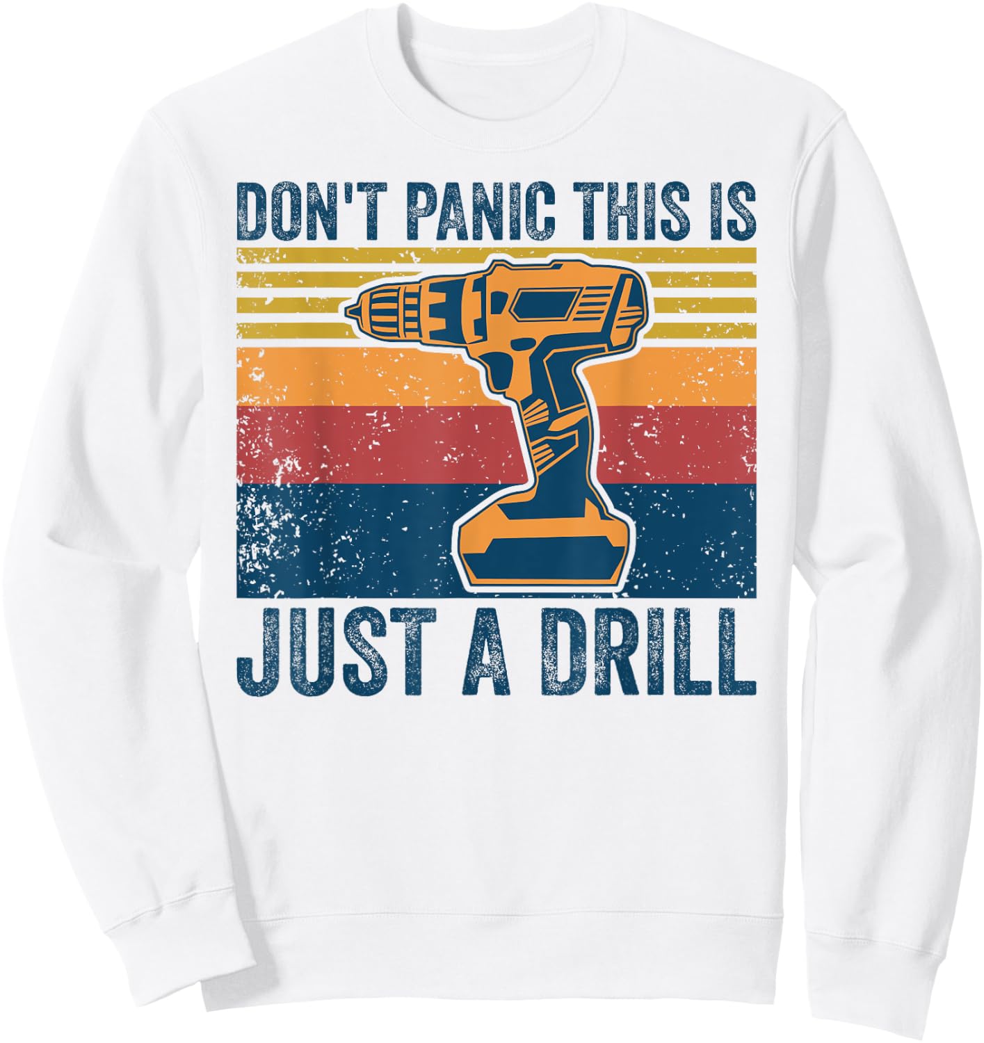 Don't Panic This is Just a Drill Vintage Funny Tool DIY Sweatshirt - Sweatshirt | White