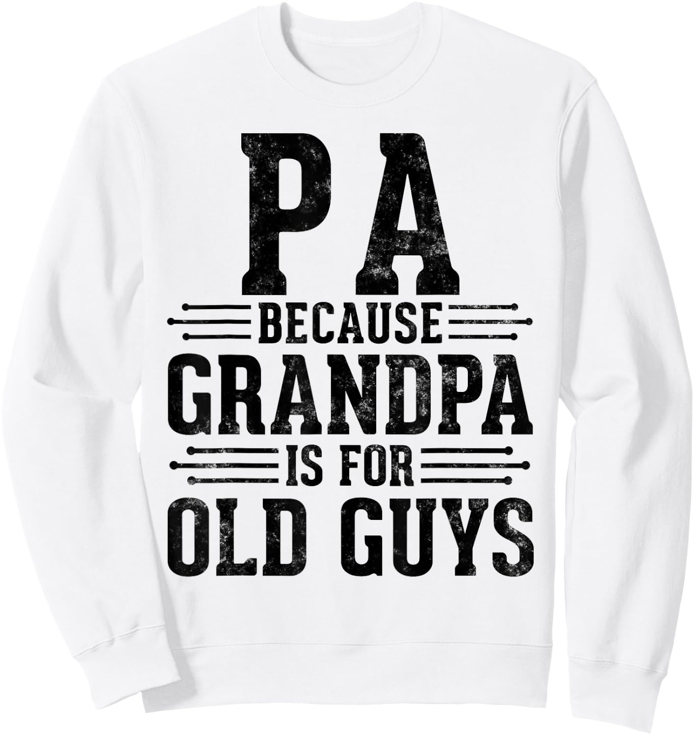 Pa Because Grandpa is for Old Guys Father’s Day for Grandpa Sweatshirt - Sweatshirt | White