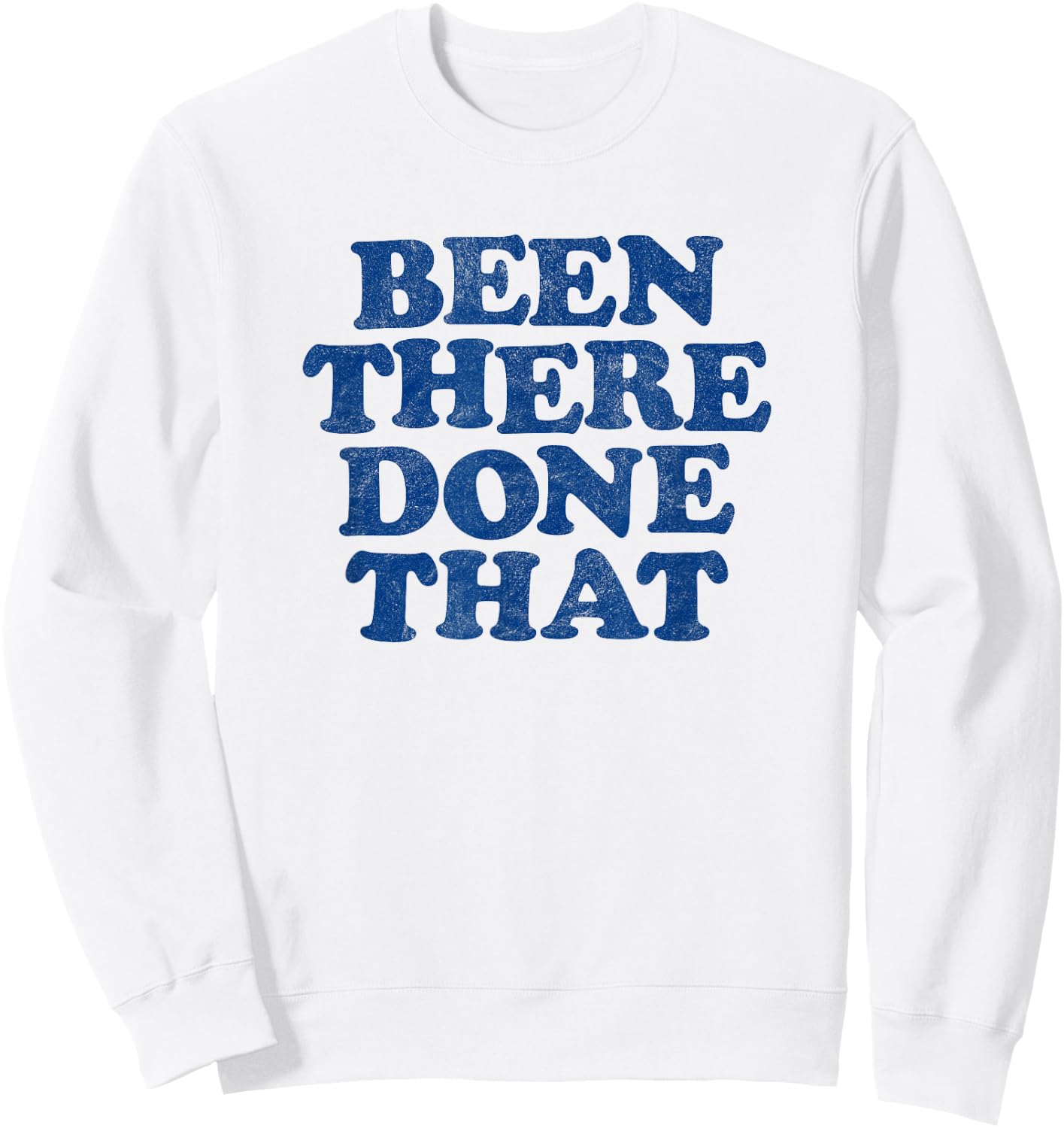 BEEN THERE DONE THAT retro 80s vintage style distressed Sweatshirt - Sweatshirt | White