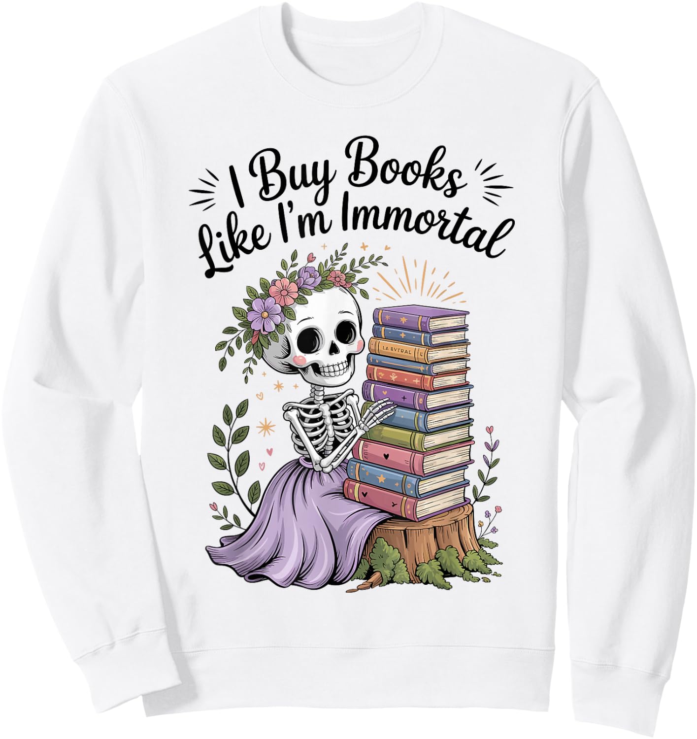 I Buy Books Like I'm Immortal Reading Book Lover Skeleton Sweatshirt - Sweatshirt | White