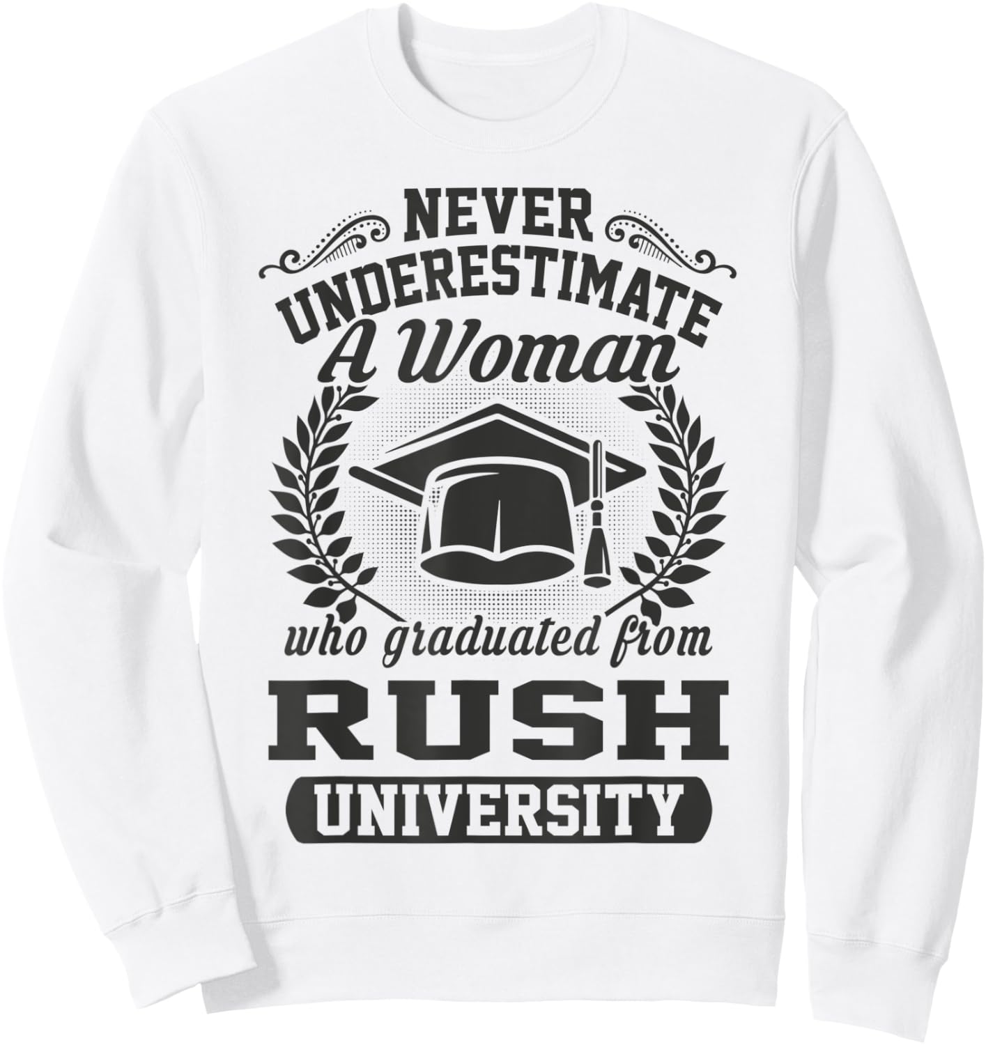 A Woman Who Graduated From Rush University Sweatshirt - Sweatshirt | White