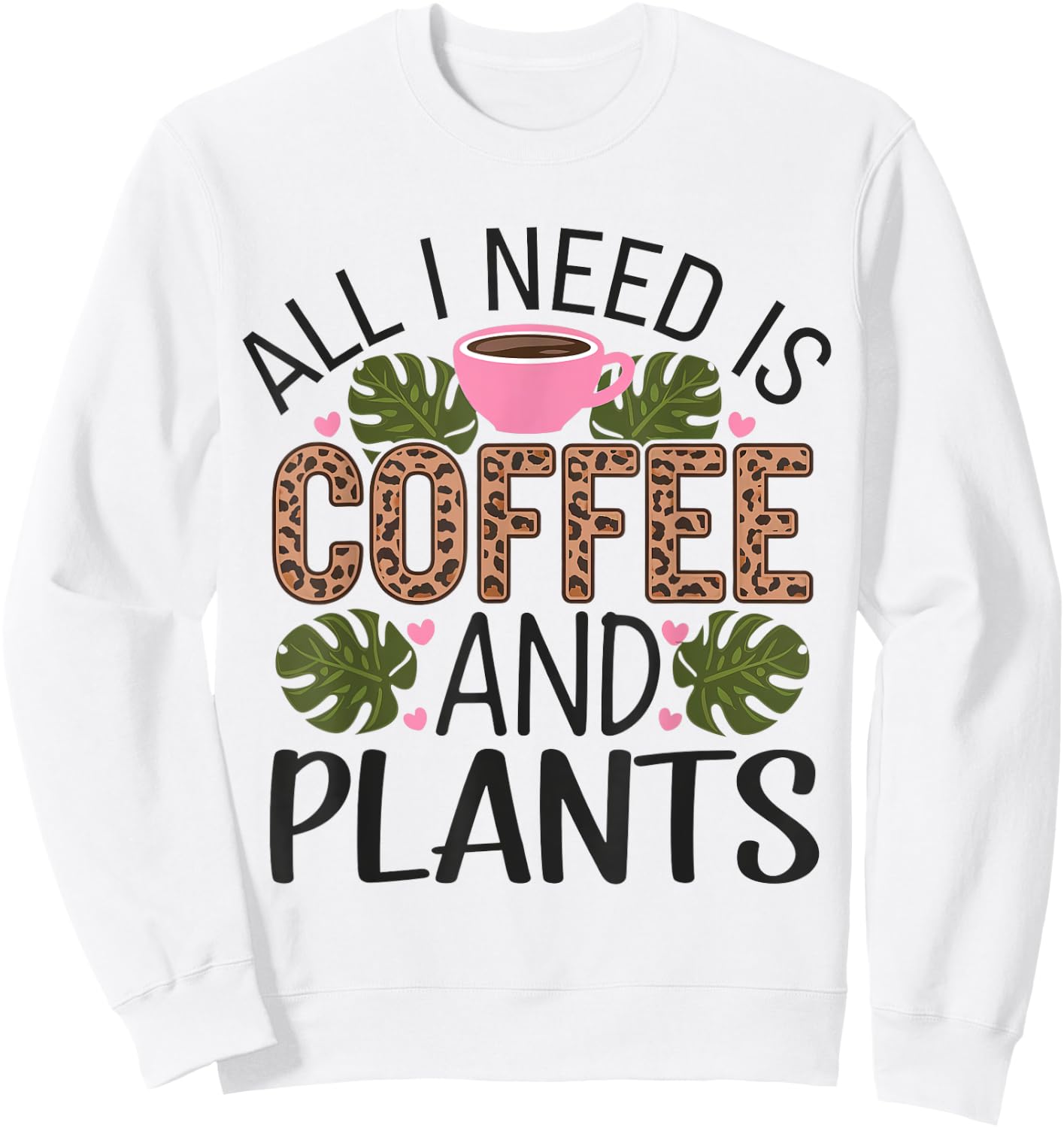 All I Need Is Coffee And Plants Gardening Garden Sweatshirt - Sweatshirt | White