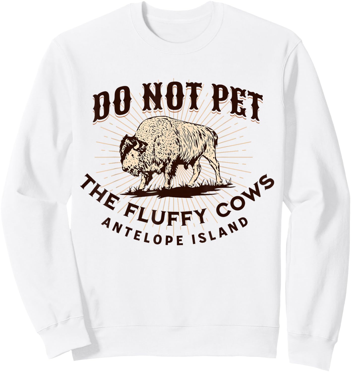 Antelope Island Do Not Pet the Fluffy Cows Utah Bison Funny Sweatshirt - Sweatshirt | White