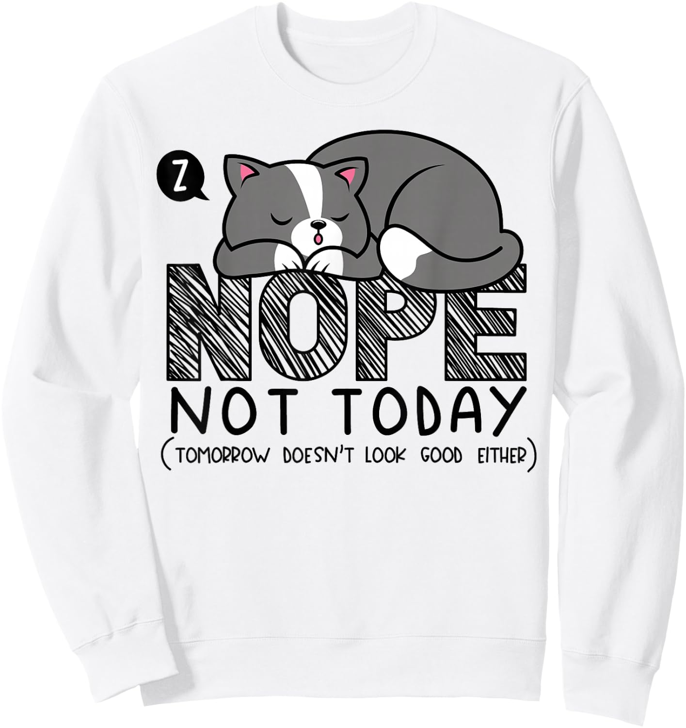 Nope not Today Sleeping Cat Novelty Graphic Procrastinator Sweatshirt - Sweatshirt | White