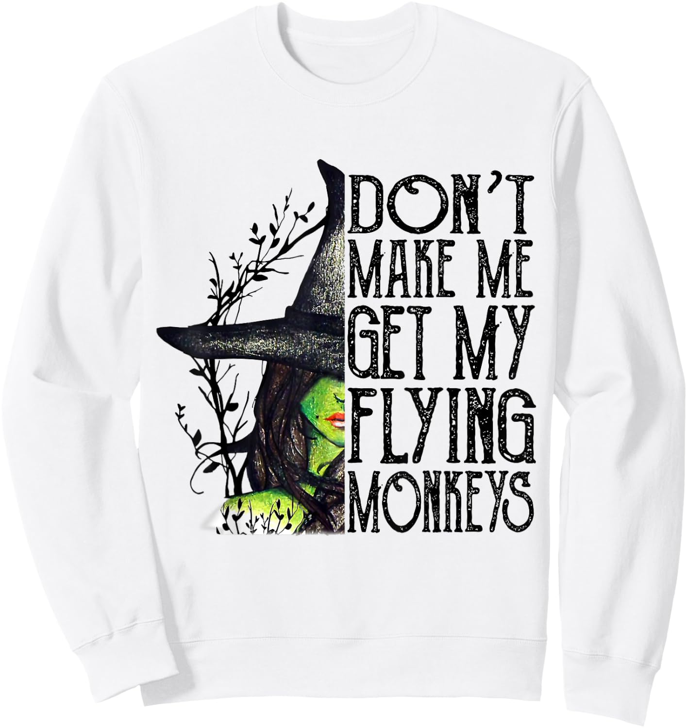 Funny Witch Halloween Don't Make Me Get My Flying Monkeys Sweatshirt - Sweatshirt | White