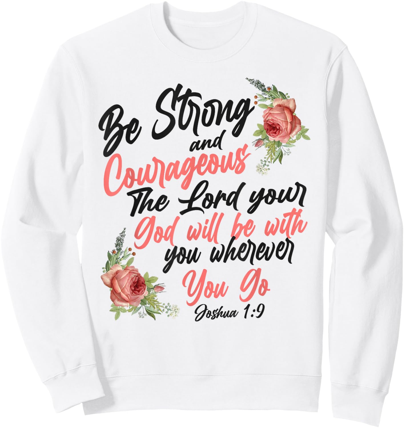 Christian Bible Verse Quote Rose Flower Joshua 1:9 Sweatshirt - Sweatshirt | White
