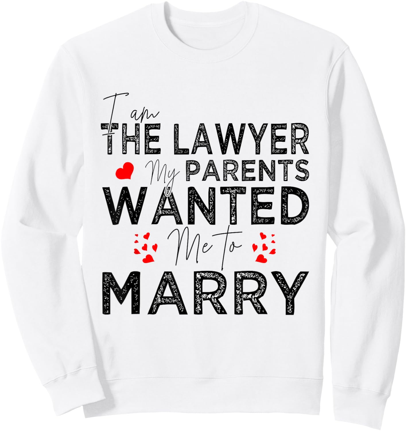 I Am The Lawyer My Parents Wanted Me To Marry Sweatshirt - Sweatshirt | White