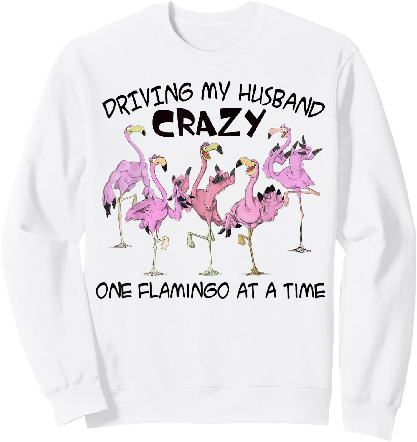 Driving my husband crazy one flamingo at a time Sweatshirt - Sweatshirt | White