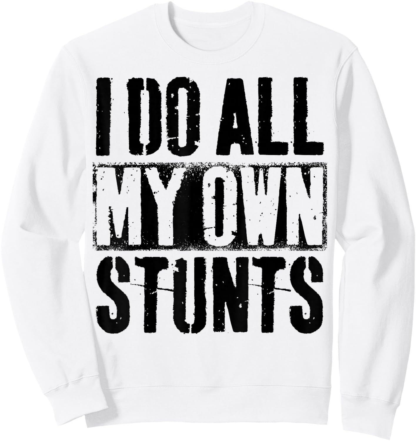 I Do My Own Stunts - Get Well Gift - Injury Leg - Broken Arm Sweatshirt - Sweatshirt | White