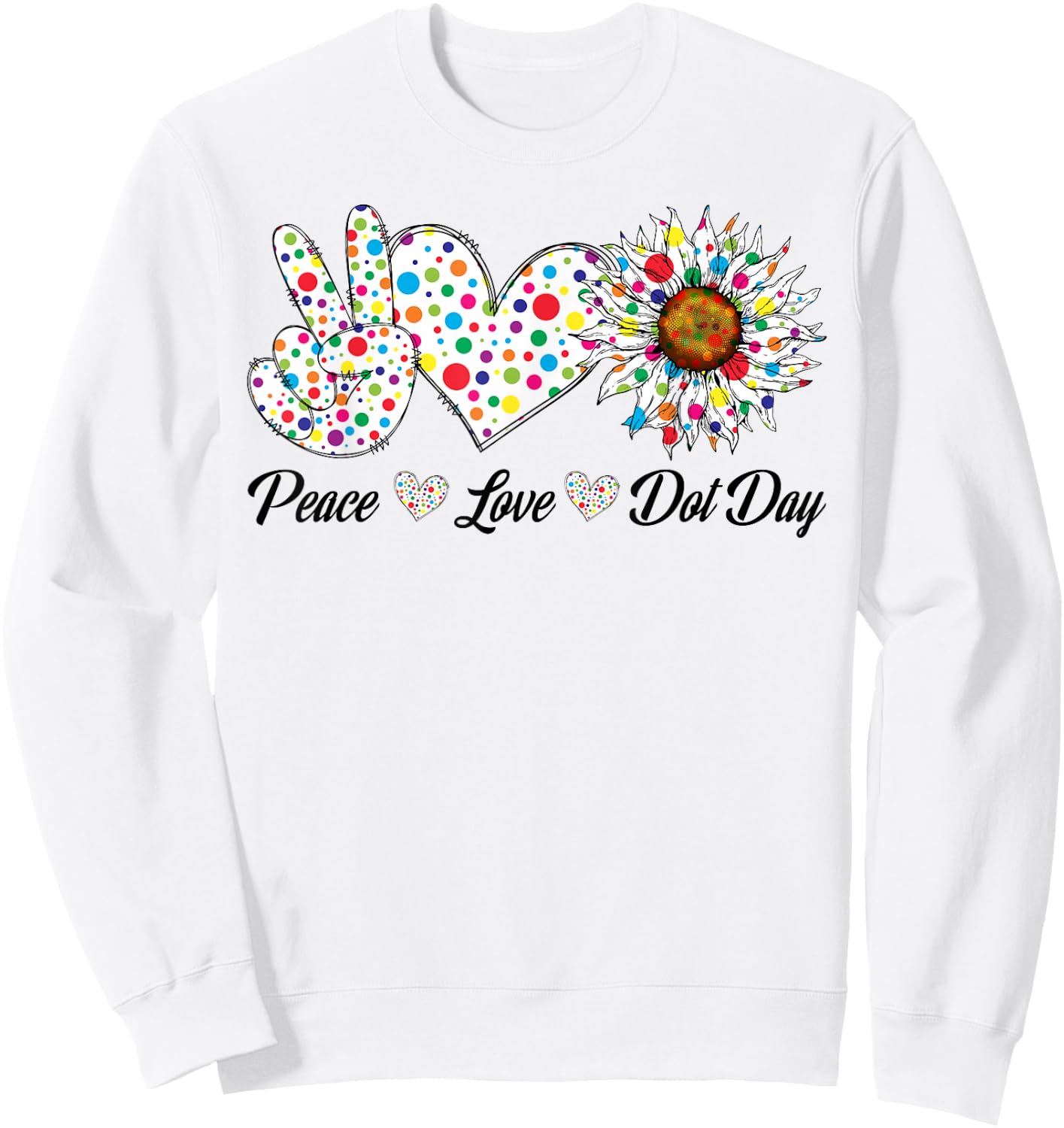 Peace Love Dot Day Colorful Polka Dotted Happy Dot Day Sweatshirt - Sweatshirt | White