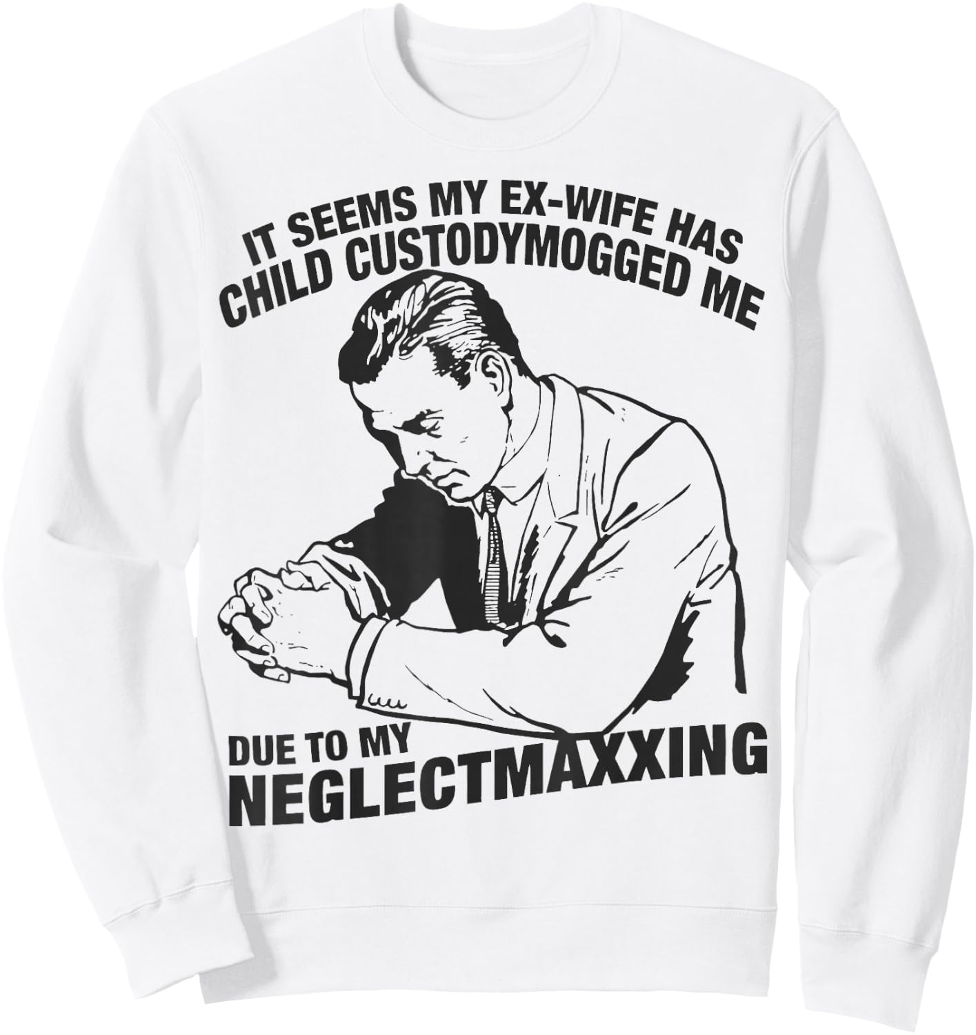 It Seems My Ex-Wife Has Child Custodymogged Sweatshirt - Sweatshirt | White