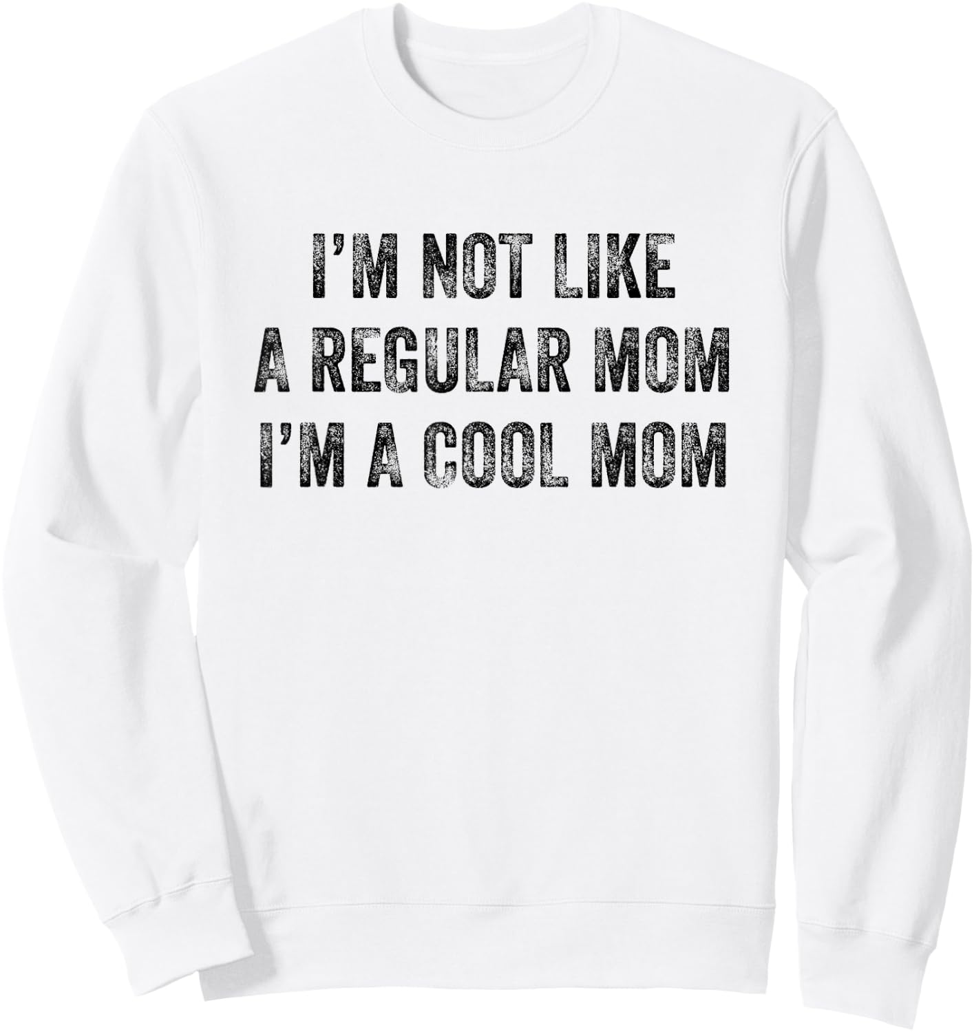 I'm Not Like A Regular Mom I'm A Cool Mom Funny Sweatshirt - Sweatshirt | White