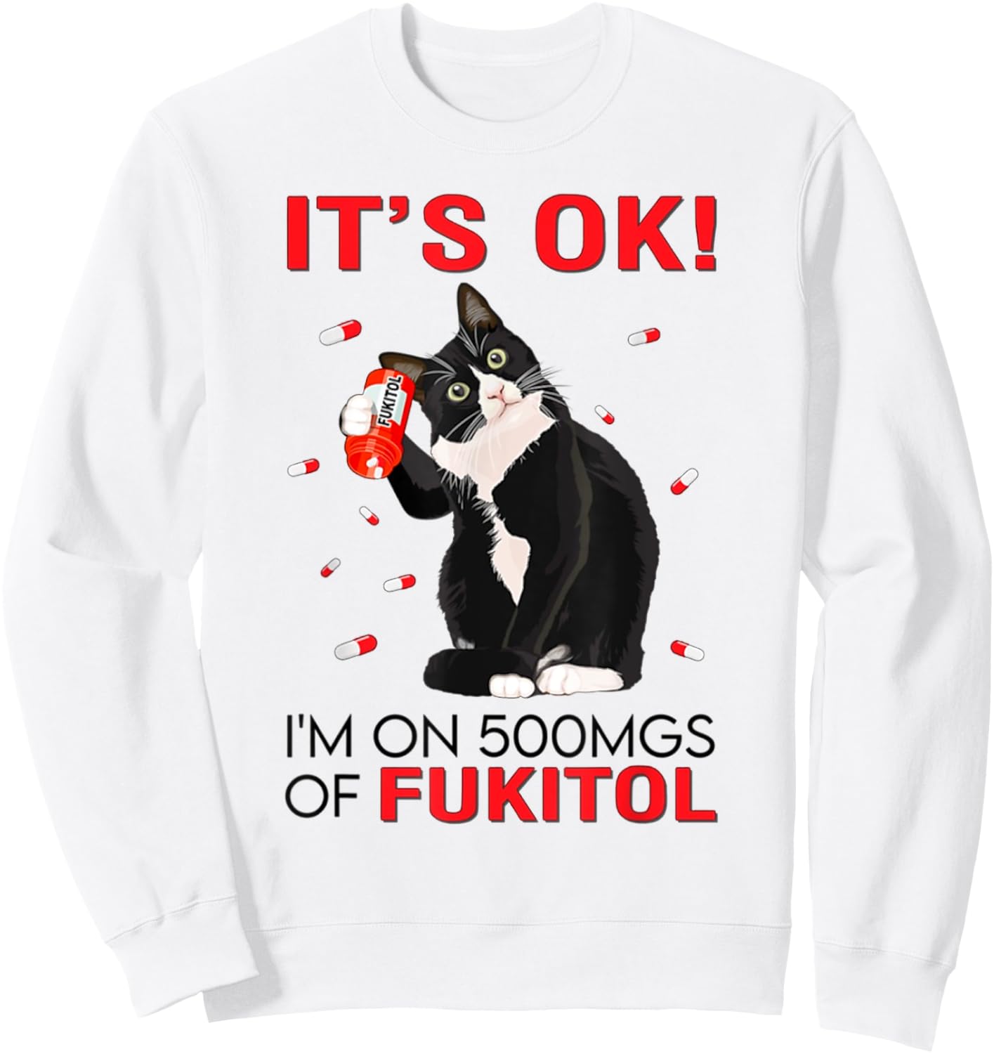 Black Cat Kitten It's Ok I'm On 500mgs Of Fukitol Men Women Sweatshirt - Sweatshirt | White