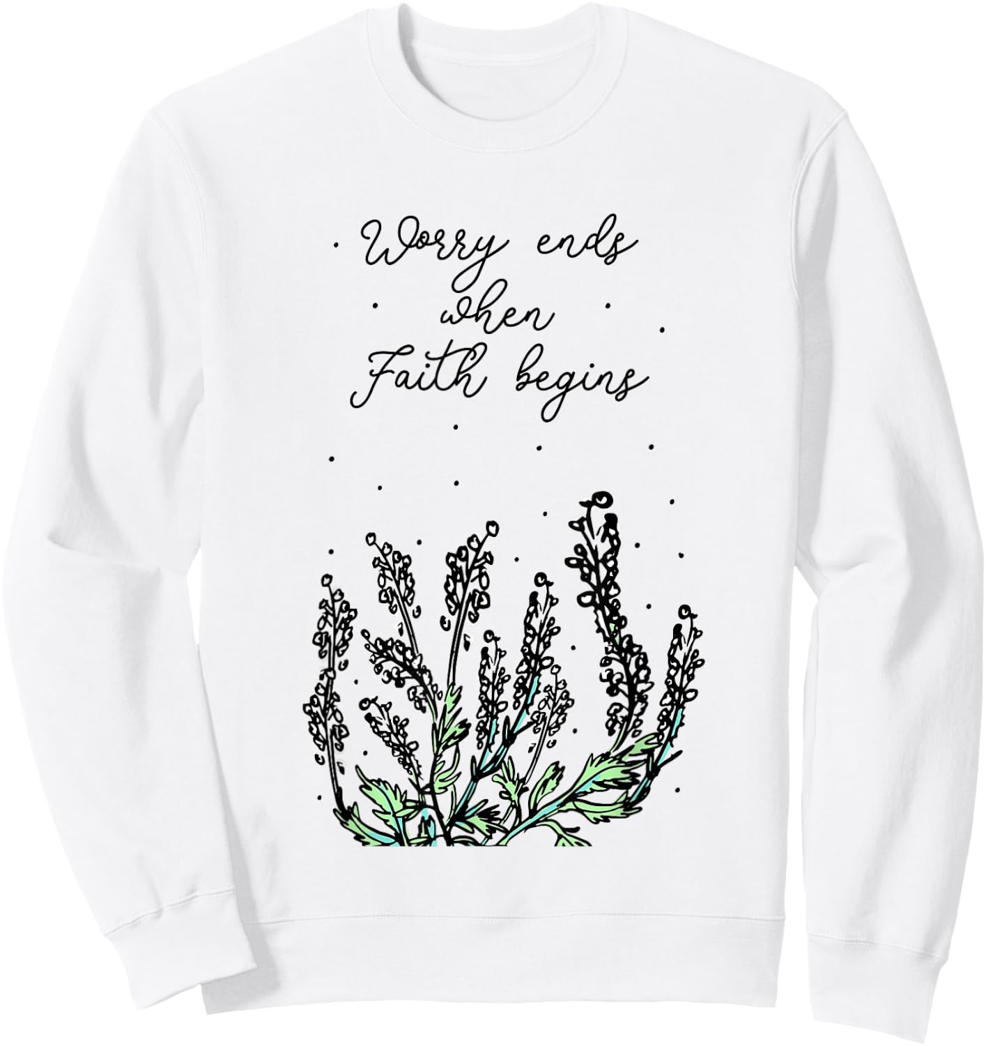 Worry Ends When Faith Begins Positive Religious Faith Quote Sweatshirt - Sweatshirt | White