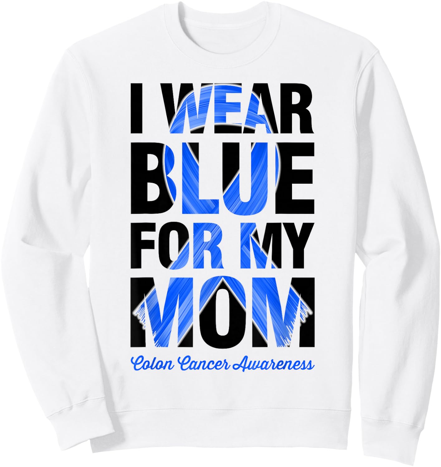 I Wear Blue For My Mom - Colon Cancer Awareness Sweatshirt - Sweatshirt | White